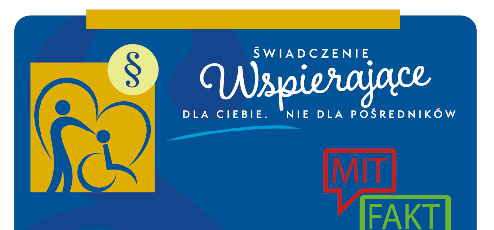 Plakat informacyjny Ministerstwa Rodziny 'Świadczenie Wspierające. Dla Ciebie. Nie dla pośredników', obalający mity na temat płatnego pośrednictwa przy wnioskowaniu o świadczenie wspierające. Sprawy można załatwić samodzielnie i bezpłatnie na www.niepelnosprawni.gov.pl