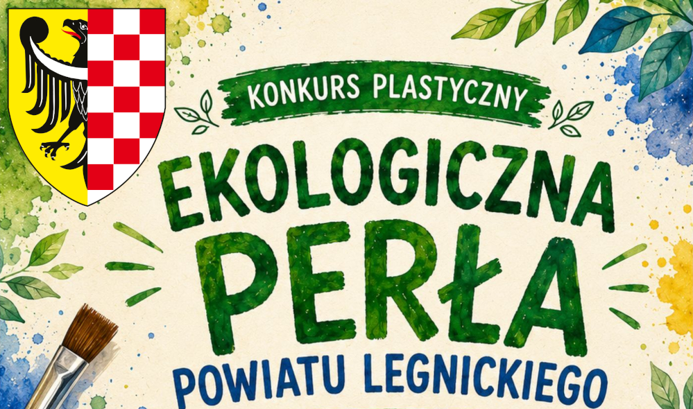 Plakat promocyjny konkursu plastycznego Ekologiczna Perła Powiatu Legnickiego – moje ulubione miejsce. Konkurs trwa od 7 września do 23 października 2026 roku i jest skierowany do dzieci i młodzieży z powiatu legnickiego.